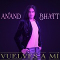 Anand Bhatt - Vuelves a Mí