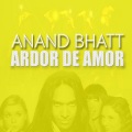 Anand Bhatt - Ardor De Amor