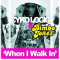 bimbo jones、Cyko Logic - When I Walk In