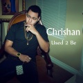 Chrishan - Used 2 Be