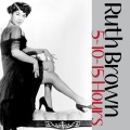 Ruth Brown - 5-10-15 Hours