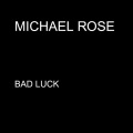 michael rose - Bad Luck