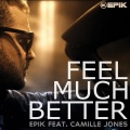 Epik、Camille Jones - Feel Much Better