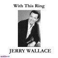 JERRY WALLACE - With this ring