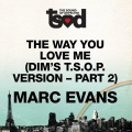 Marc Evans - The Way You Love Me (Dim's T.S.O.P. Version- Part 2)