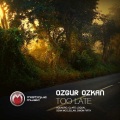 Ozgur Ozkan - Too Late (Original Mix)