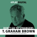 T. Graham Brown - Don't Go To Strangers