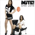 Mute、Mute! - One Love