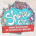 Degrees Of Motion、Mark Wilkinson - Shine On (Vocal Mix)