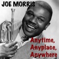 Joe Morris - Anytime, Anyplace, Anywhere