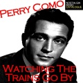 Perry Como - Watching the Trains Go By