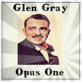 Glen Gray - Opus One