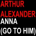 arthur alexander - Anna (Go to Him)