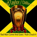 dillinger、rod taylor - Bad Man Comes and Goes / Nuh Chuck It