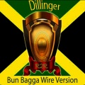 dillinger - Bun Bagga Wire Version