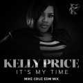 Kelly Price - It's My Time (Mike Cruz EDM Mix Remaster)