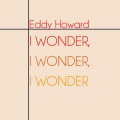 Eddy Howard - I Wonder, I Wonder, I Wonder