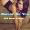 N2N - Nothin' On You (N2N Tropical Remix)