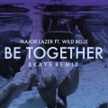 Major Lazer、Wild Belle - Be Together (BKAYE Remix)
