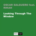 Oscar Salguero、Rikah - Looking Through the Window