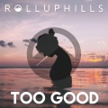 ROLLUPHILLS - Too Good
