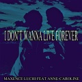Maxence Luchi、Anne-Caroline - I Don't Wanna Live Forever