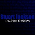 Stuart Jackson - Only Wanna Be with You