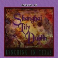 Shanghai Lily Dublin - Lynching In Texas