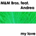 M&M Bros.、Andrea - My Love