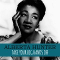 alberta hunter - Take Your Big Hands Off