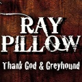 Ray Pillow - Thank God And Greyhound