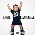 DJ Khaled、Drake - To the Max