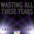 Laser Masters - Wasting All These Tears