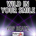 Pop Beatz - Wild in Your Smile