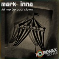 Mark Inna - Let Me Be Your Clown (Original Mix)