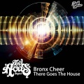 Bronx Cheer - There Goes The House (Original Mix)