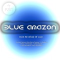 Blue Amazon - Dont Be Afraid Of Love