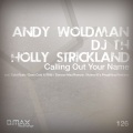 Andy Woldman、DJ T.H.、Holly Strickland - Calling Out Your Name (Original Mix)