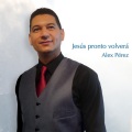Alex Perez - Jesús, Te Necesito