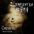 Serpientes de Acero、Rene Torash - Cree en Mí