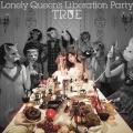 TRUE - Lonely Queen's Liberation Party