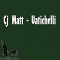 Cj Matt - Vatichelli