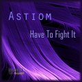 Astiom - And Will.. Have Us