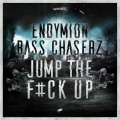Endymion、Bass Chaserz - Jump The F#ck Up (Radio Edit)