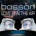 Bosson - Love Is In The Air (Original Mix)(Remix)