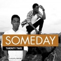 Twentytwo - Someday