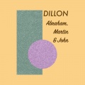 Dillon - Abraham, Martin & John