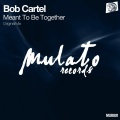 Bob Cartel - Meant To Be Together (Original Mix)
