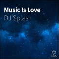 SPLASH - Music Is Love