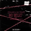 Lil Tracy、Pollari、Yung Cortex、SinceWhen - So What (Explicit)
